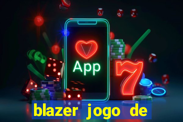 blazer jogo de ganhar dinheiro